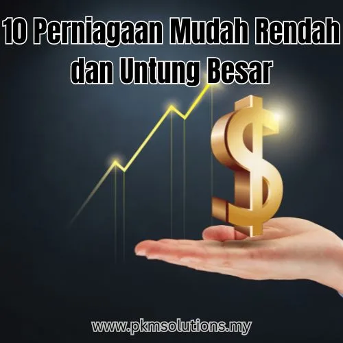 10 Perniagaan Mudah Rendah dan Untung Besar
