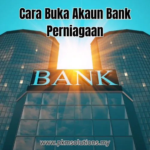 Cara Buka Akaun Bank Perniagaan
